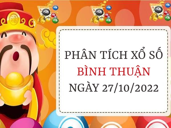 Phân tích xổ số Bình Thuận ngày 27/10/2022 thứ 5 hôm nay