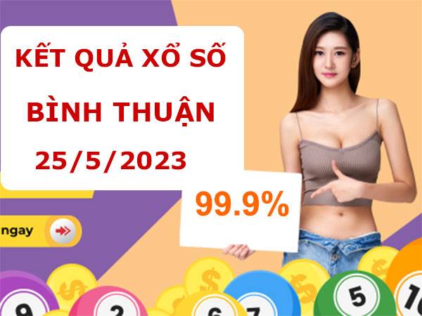 Phân tích kết quả sổ xố Bình Thuận ngày 25/5/2023 thứ 5 hôm nay