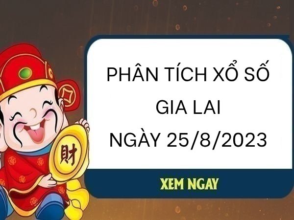 Phân tích xổ số Gia Lai ngày 25/8/2023 thứ 6 hôm nay