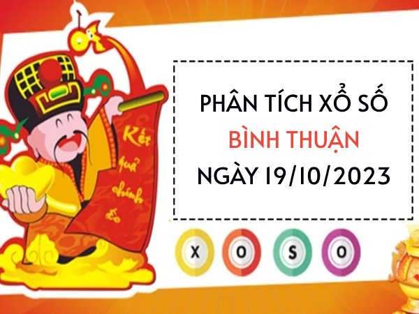 Phân tích xổ số Bình Thuận ngày 19/10/2023 thứ 5 hôm nay