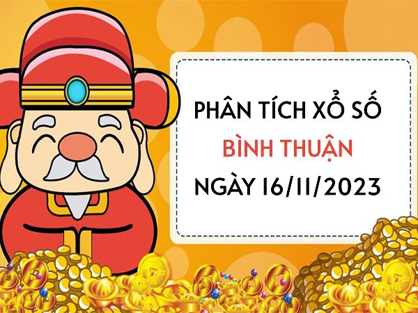 Phân tích XS Bình Thuận ngày 16/11/2023 hôm nay thứ 5