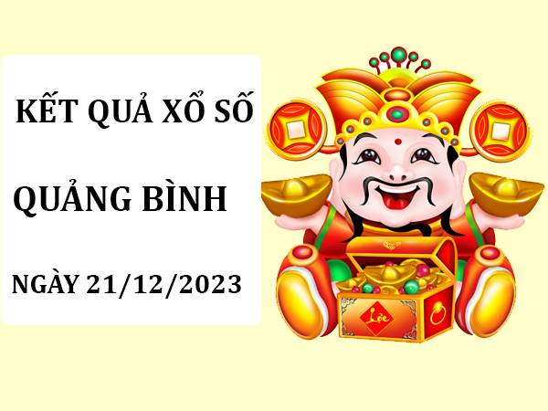 Phân tích KQSX Quảng Bình 21/12/2023 soi cầu loto đẹp thứ 5
