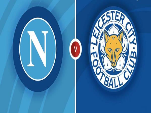 Lịch sử và thành tích đối đầu giữa Napoli vs Leicester