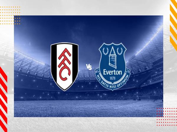 Nhận định Fulham vs Everton, 02h45 ngày 31/1