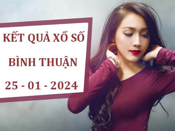 Phân tích kết quả sổ xố Bình Thuận ngày 25/1/2024 thứ 5 hôm nay