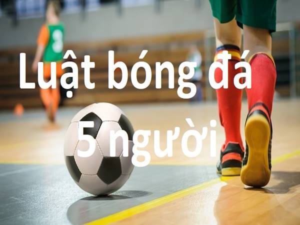 Luật bóng đá 5 người cơ bản