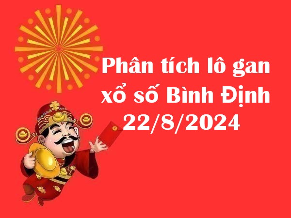 Phân tích lô gan xổ số Bình Định 22/8/2024 thứ 5