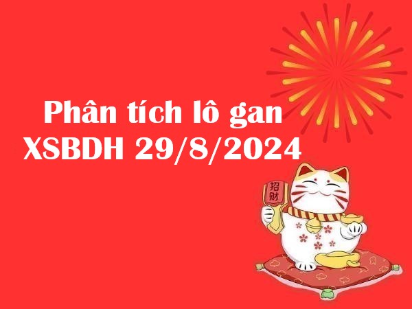 Phân tích lô gan XSBDH 29/8/2024 thứ 5