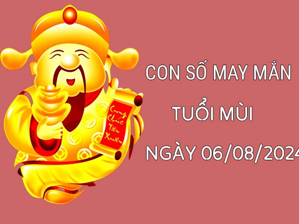 Phân tích con số may mắn tuổi Mùi ngày 6/8/2024 thứ 3