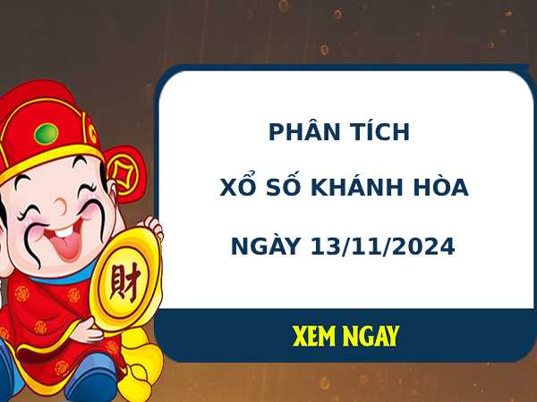 Phân tích xổ số Khánh Hòa 13/11/2024 hôm nay dễ trúng