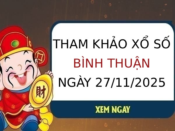 Tham khảo XSBTH hôm nay ngày 27/11/2025 chính xác nhất