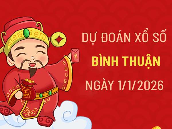 Tham khảo dự đoán xổ số Bình Thuận ngày 1/1/2026 thứ 5