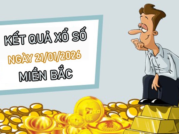 Dự đoán XSMB 21/1/2026 – Soi cầu Miền Bắc thứ 4 hôm nay