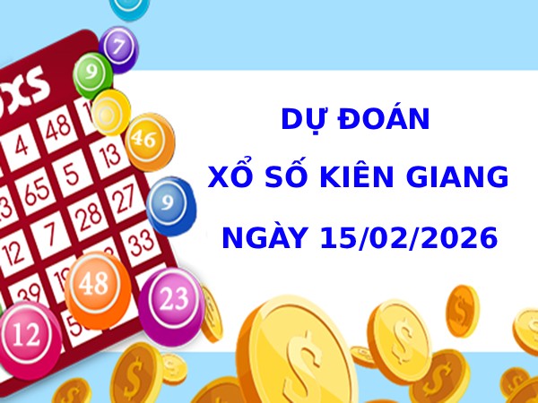 Dự đoán xổ số Kiên Giang ngày 15/2/2026 siêu chuẩn
